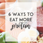 6 Ways to Eat More Protein