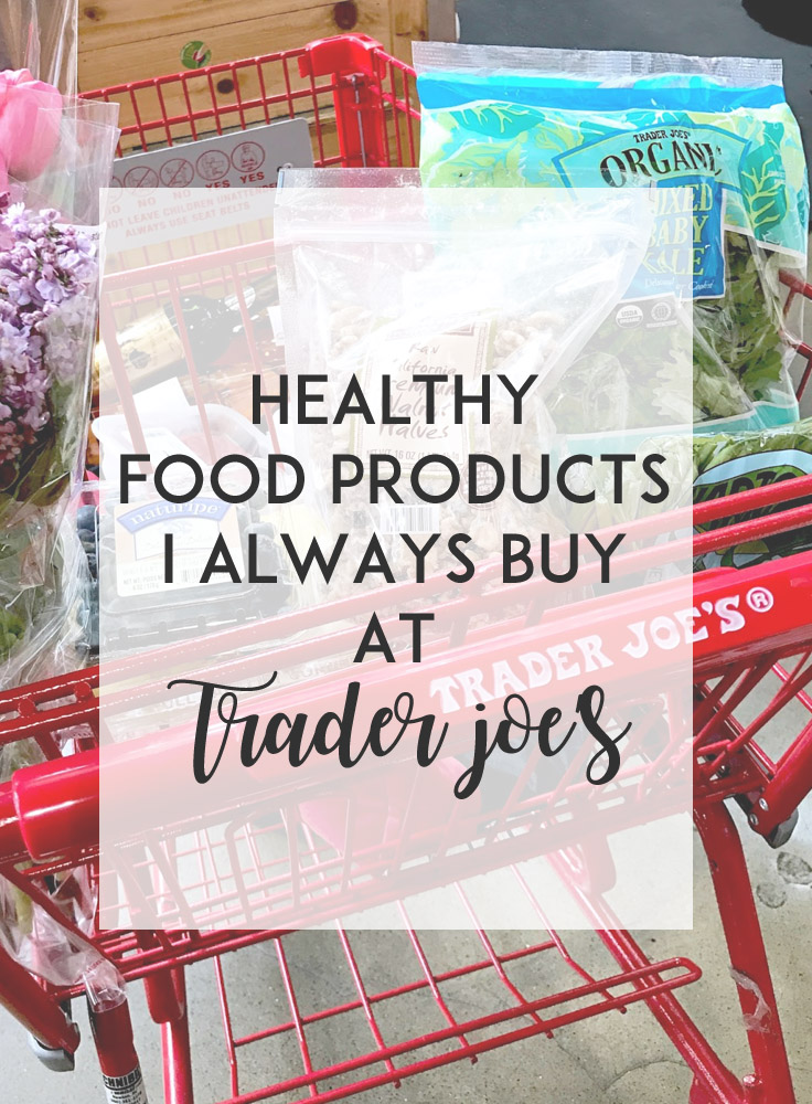 A list of healthy food products I always buy from Trader Joe's!