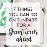 7 Things You Can Do on Sundays for a Great Week Ahead