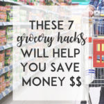 These 7 Grocery Hacks Will Help You Save Money