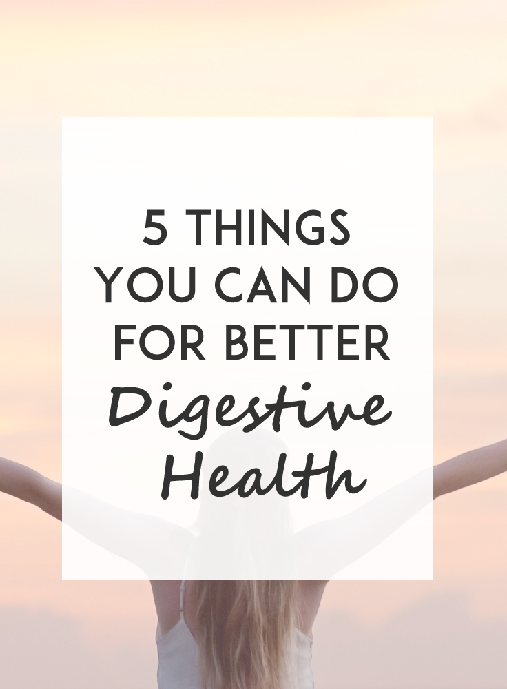 Some simple changes can help improve digestive health - here are five things you can do today to start feeling amazing.